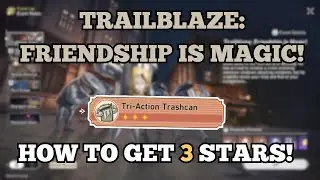 TRAILBLAZE FRIENDSHIP IS MAGIC: Tri-Action Trashcan - How to Get 3 Stars! | Honkai Star Rail