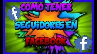Como Tener Muchos Seguidores En Facebook 2018