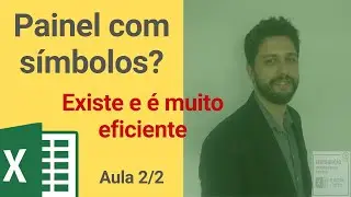 AULA 2/2 - SABE USAR SÍMBOLOS NO EXCEL? PASSO A PASSO DE COMO CONSTRUIR UM PAINEL COM SÍMBOLOS.