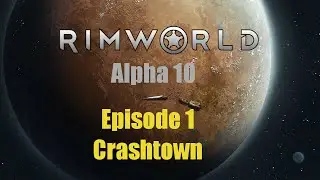 Rimworld Alpha 10 Let's Play Ep 1 - Crashtown