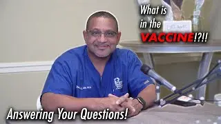 If Not Knowing What Is In the Vaccine Makes You Hesitant, WATCH THIS VIDEO! | Q&A Part 2