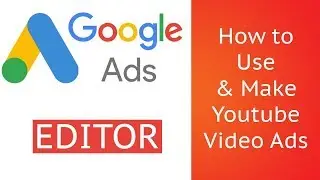 Google Ads Editor -  Creating Video Campaign with Discovery Ads
