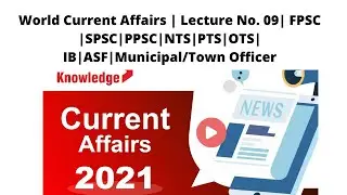 World Current Affairs | Lec.No. 09 | FPSC | SPSC | Municipal/Town Officer| PPSC | KPSC |BPSC| NTS |