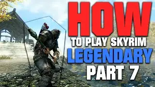 How to Play Skyrim on LEGENDARY | 2022 EDITION | Part 7
