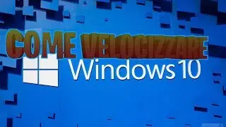 COME AUMENTARE LA VELOCITA' DI WINDOWS 10!