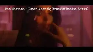 Mia Martina - Latin Moon (Dj Bruelin Bahiti Remix) 2021