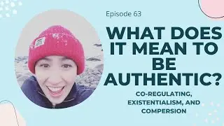 63. What Does It Mean to Be Authentic? Co-Regulating, Existentialism, and Compersion
