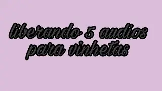 liberando 5 audios para vinhetas