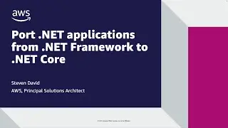 Port .NET applications from .NET Framework to .NET Core | AWS Events