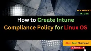 MS45 - How to Create Compliance Policy for Linux using Intune