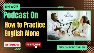 How to Practice ENGLISH Alone || Learn English Conversation with Podcast || #Episode17
