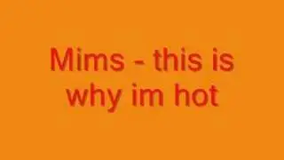 Mims - this is why im hot