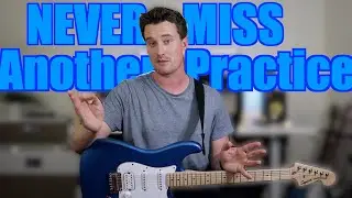 How to make sure you NEVER forget to Practice