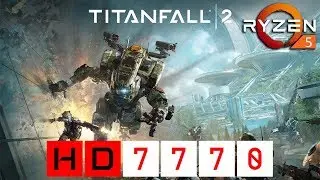 Titanfall 2 - HD 7770 + Ryzen 5 1600