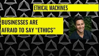 Businesses are afraid to say “ethics”