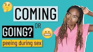 COMING OR GOING?: PEEING DURING SEX.  | Dr. Milhouse