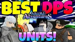 BEST DPS Units In Anime Adventures! (Updated 2024)