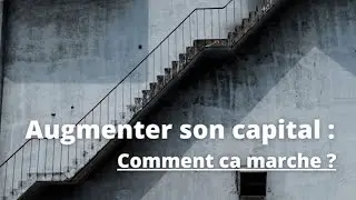 AUGMENTER SON CAPITAL : Comment ça marche
