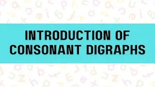 Introduction of Consonant Digraphs | Literacy Skill | English Medium | For 5+ Years