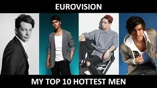 Eurovision - My Top 10 Hottest Men