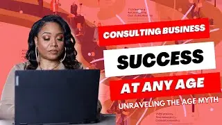 Perfect Age for Starting a Consulting Business? Breaking down the myths