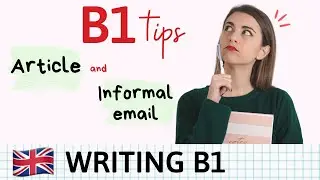 WRITING B1 - How to write an ARTICLE and INFORMAL LETTER in English