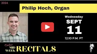 First UMC presents the September 2024 Mid-Week Recital featuring Philip Hoch, organ