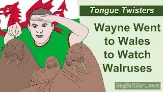 Tongue Twister 12- Wayne Went to Wales to Watch Walruses