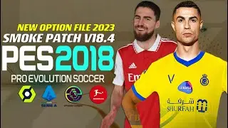 PES 2018 | SMOKE PATCH V18.4 NEW OPTION FILE 2023 | 2/14/23 | PC