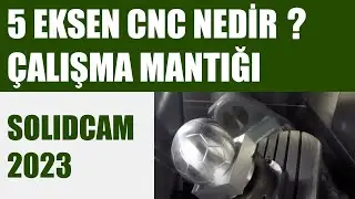 5 Eksen CNC Nedir | SolidCAM 2023