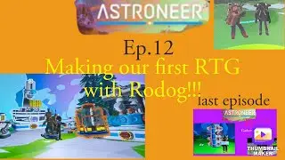Making our first RTG With Rodog!!!! Astroneer Ep.12