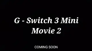 G - Switch 3 Mini Movie 2 Trailer