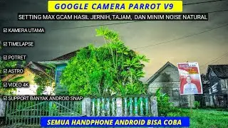 Gcam Parrot V9 + Setting Max Simple| Hasil Natural, jernih Minim Noise