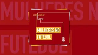 #34 Mulheres no futebol