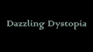 Dazzling Dystopia