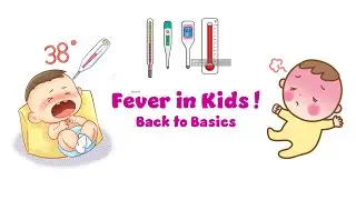 Basics of Fever in Kids: Why, How & What Do We Do?!