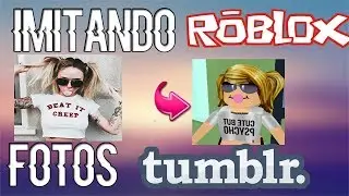 IMITANDO FOTOS TUMBLR (Version ROBLOX)