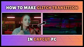 How To Make Glitch Transition in CapCut Pc | CapCut Pc Tutorial