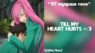 *'07 myspace rave* - till my heart hurts (432Hz)