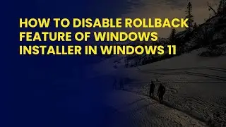 How to Disable Rollback Feature of Windows Installer in Windows 11