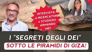 INTERVIEW WITH ARMANDO MEI - THE SECRETS OF THE GODS UNDER THE PYRAMIDS OF GIZA