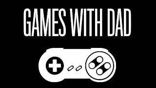 Welcome to Games With Dad!