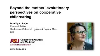 Abigail Page - Beyond the mother: evolutionary perspectives on cooperative childrearing