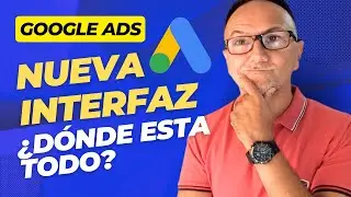 NUEVA Interfaz de Google Ads ¿Dónde esta todo?