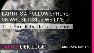The Earth is the Universe – Concave Earth