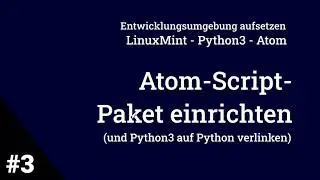 Teil 3 - Atom-Script-Package installieren und Python3 auf Python verlinken