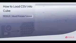 Load CSV into Cube - MODLR - Visual Process Tutorial
