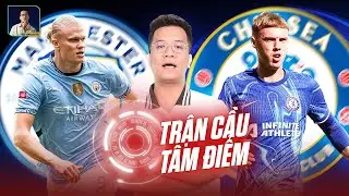TRẬN CẦU TÂM ĐIỂM | MAN CITY - CHELSEA: MỞ MÀN SUPER SUNDAY MÙA GIẢI 2024/2025