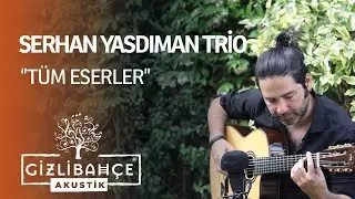 Serhan Yasdıman Trio  - Gizli Bahçe Akustik Tüm Eserler (Akustik)