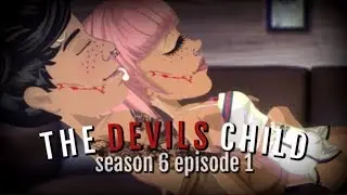 THE DEVILS CHILD S6.EP1 (MSP SERIES)